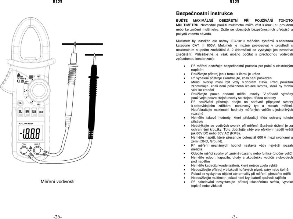 Multimetr je možné provozovat v prostředí s maximálním stupněm znečištění č. 2 (Normálně se vyskytuje jen nevodivé znečištění.