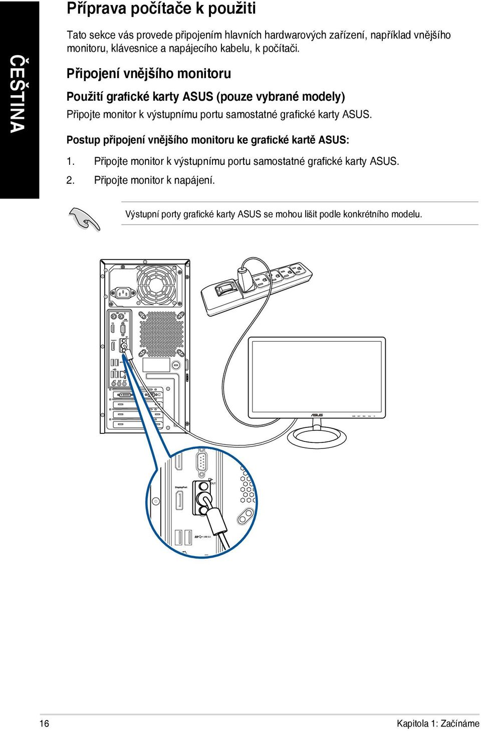 Připojení vnějšího monitoru Použití grafické karty ASUS (pouze vybrané modely) Připojte monitor k výstupnímu portu samostatné grafické karty
