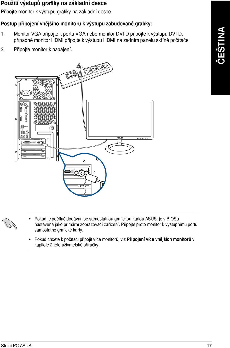 Připojte monitor k napájení. Pokud je počítač dodáván se samostatnou grafickou kartou ASUS, je v BIOSu nastavená jako primární zobrazovací zařízení.