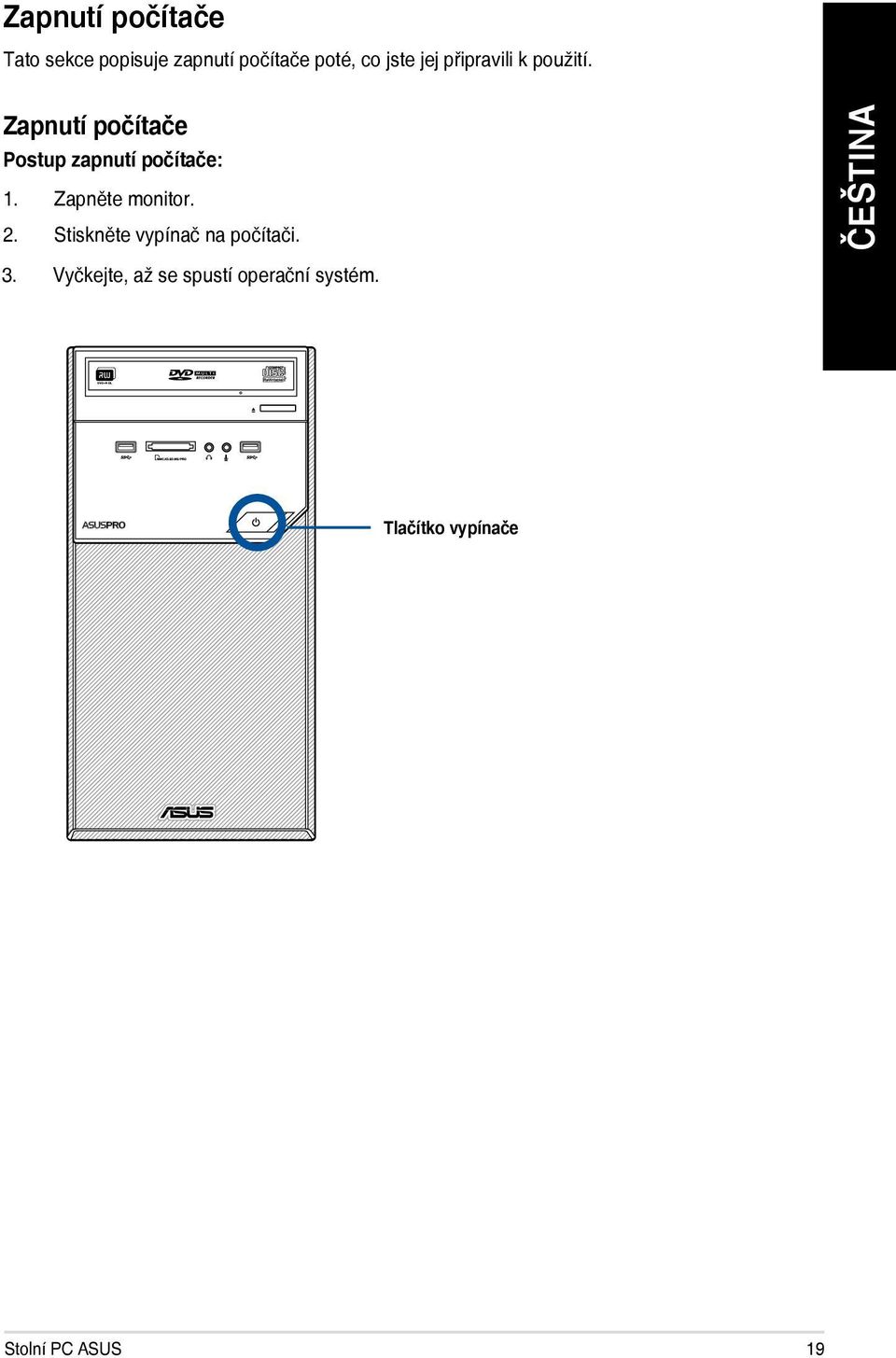 Zapnutí počítače Postup zapnutí počítače: 1. Zapněte monitor. 2.