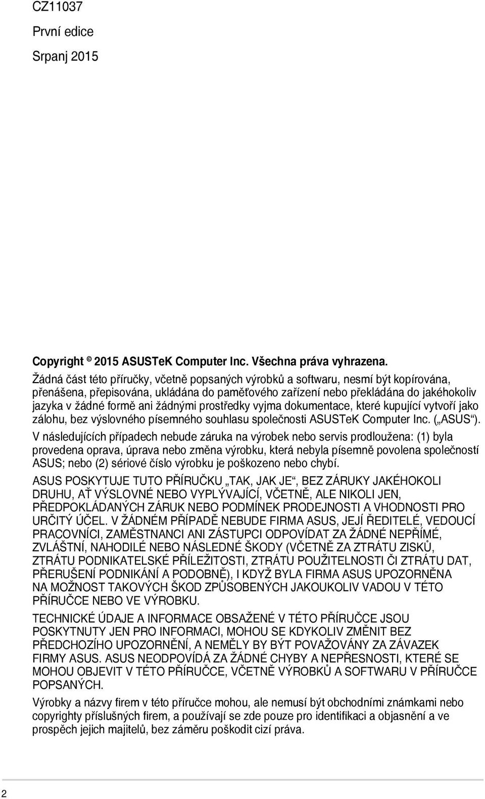 žádnými prostředky vyjma dokumentace, které kupující vytvoří jako zálohu, bez výslovného písemného souhlasu společnosti ASUSTeK Computer Inc. ( ASUS ).