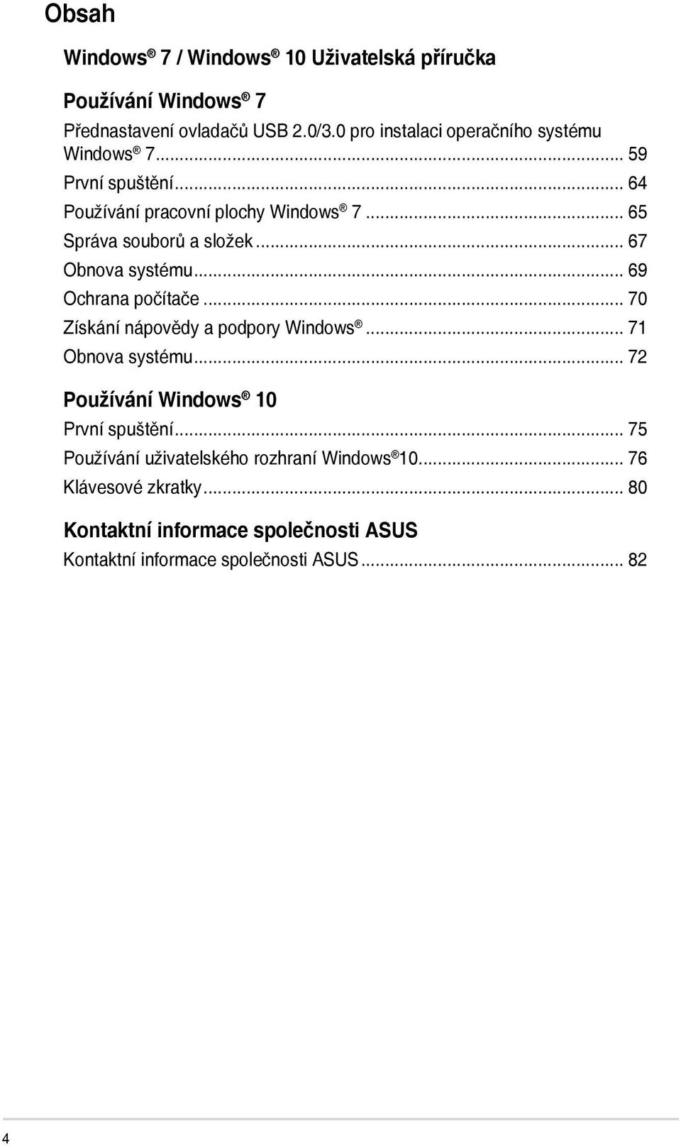 .. 67 Obnova systému... 69 Ochrana počítače... 70 Získání nápovědy a podpory Windows... 71 Obnova systému.