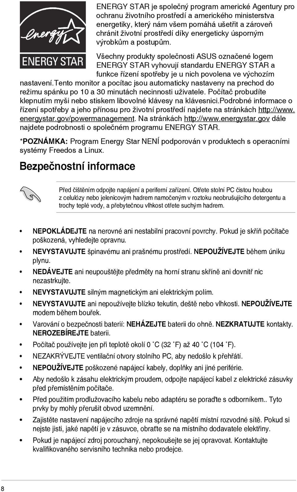 tento monitor a pocítac jsou automaticky nastaveny na prechod do režimu spánku po 10 a 30 minutách necinnosti uživatele. Počítač probudíte klepnutím myši nebo stiskem libovolné klávesy na klávesnici.