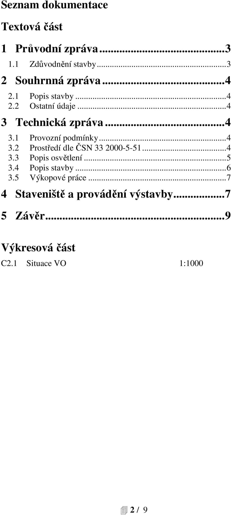 .. 4 3.3 Popis osvětlení... 5 3.4 Popis stavby... 6 3.5 Výkopové práce.