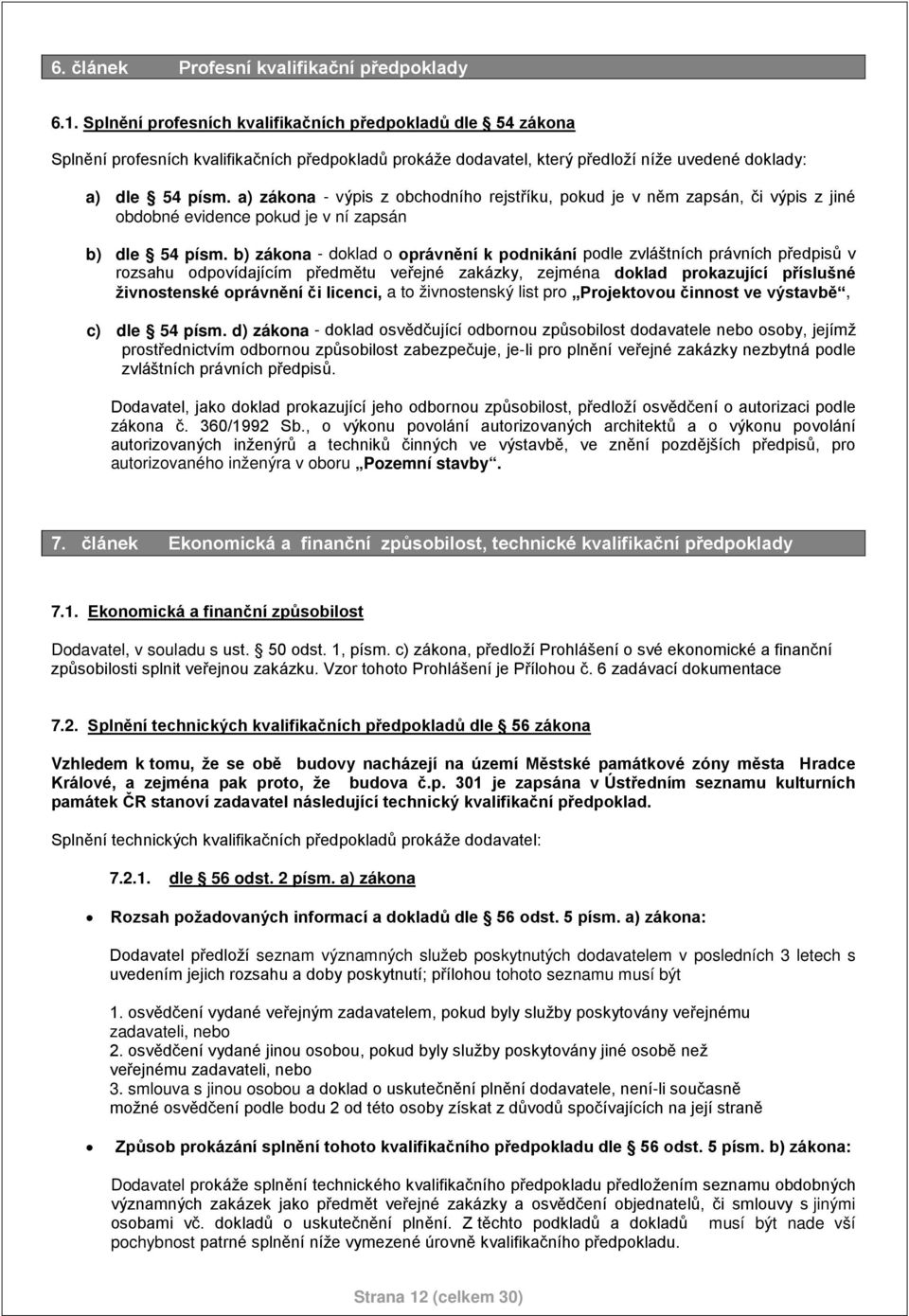 a) zákona - výpis z obchodního rejstříku, pokud je v něm zapsán, či výpis z jiné obdobné evidence pokud je v ní zapsán b) dle 54 písm.