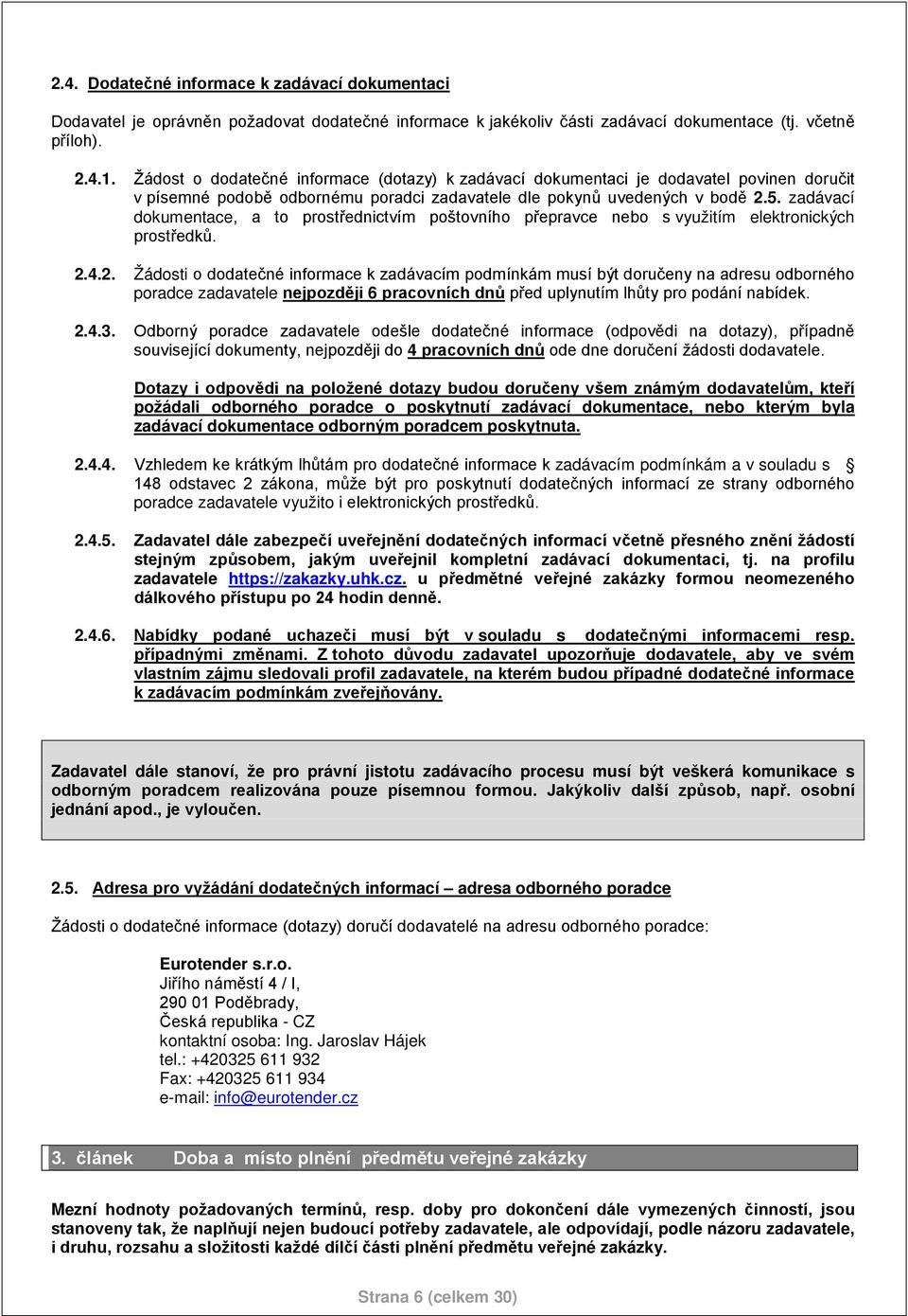 zadávací dokumentace, a to prostřednictvím poštovního přepravce nebo s využitím elektronických prostředků. 2.