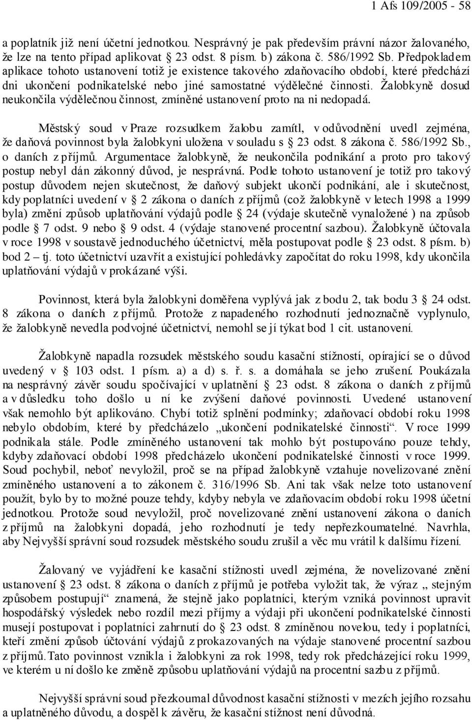 Žalobkyně dosud neukončila výdělečnou činnost, zmíněné ustanovení proto na ni nedopadá.