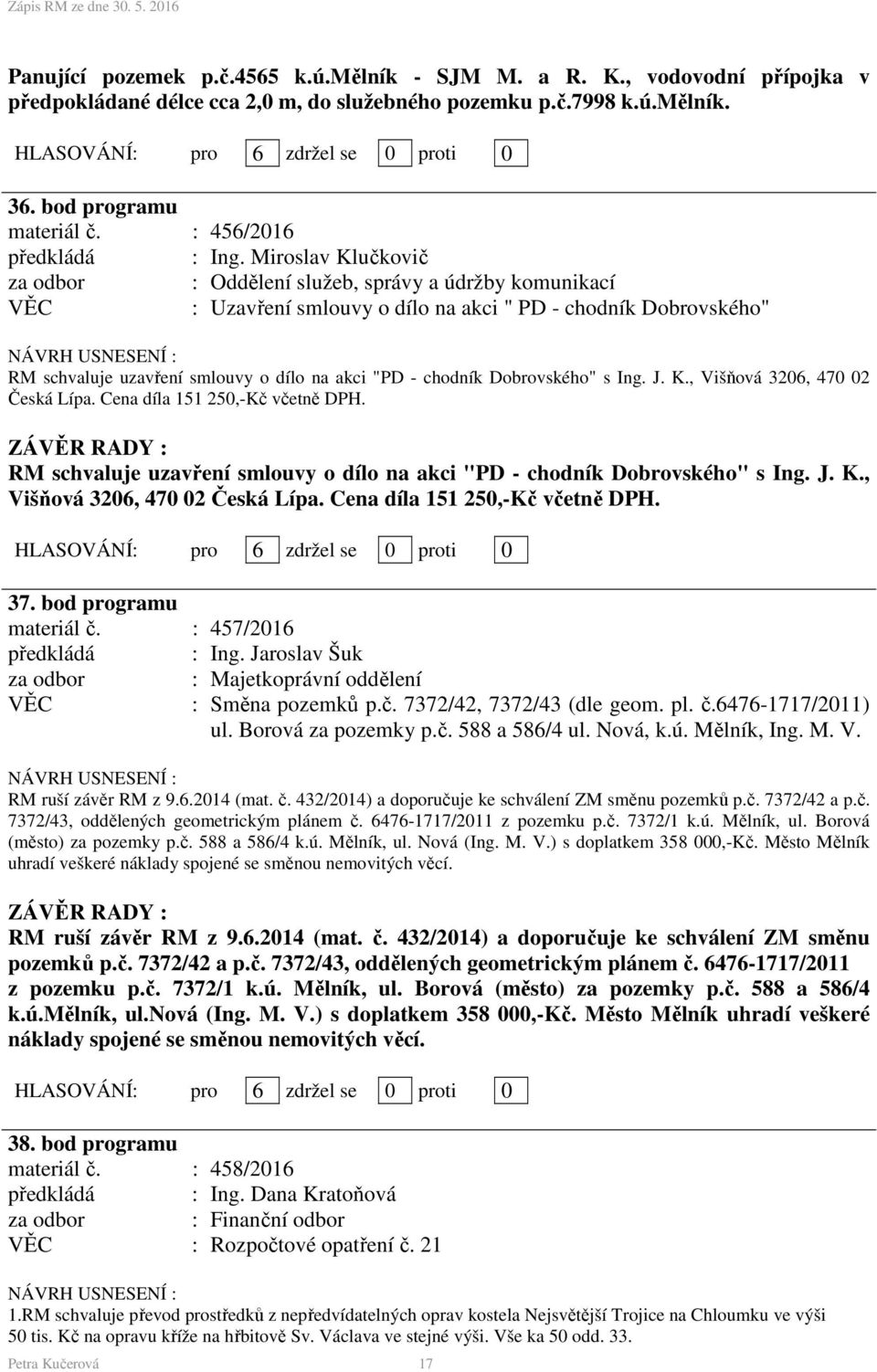 Miroslav Klučkovič za odbor : Oddělení služeb, správy a údržby komunikací : Uzavření smlouvy o dílo na akci " PD - chodník Dobrovského" RM schvaluje uzavření smlouvy o dílo na akci "PD - chodník