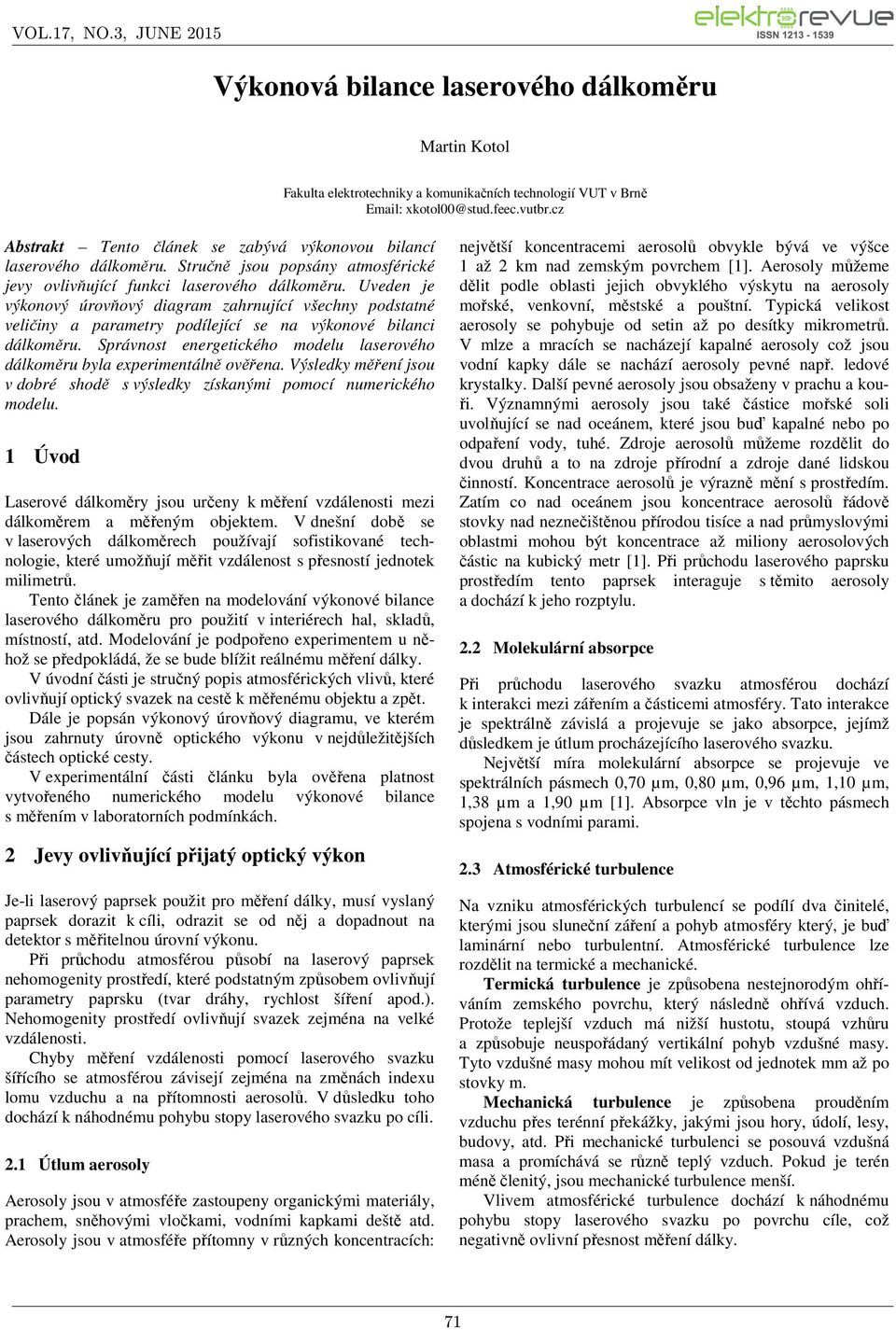Uveden je výkonový úrovňový diagram zahrnující všechny podstatné veličiny a parametry podílející se na výkonové bilanci dálkoměru.