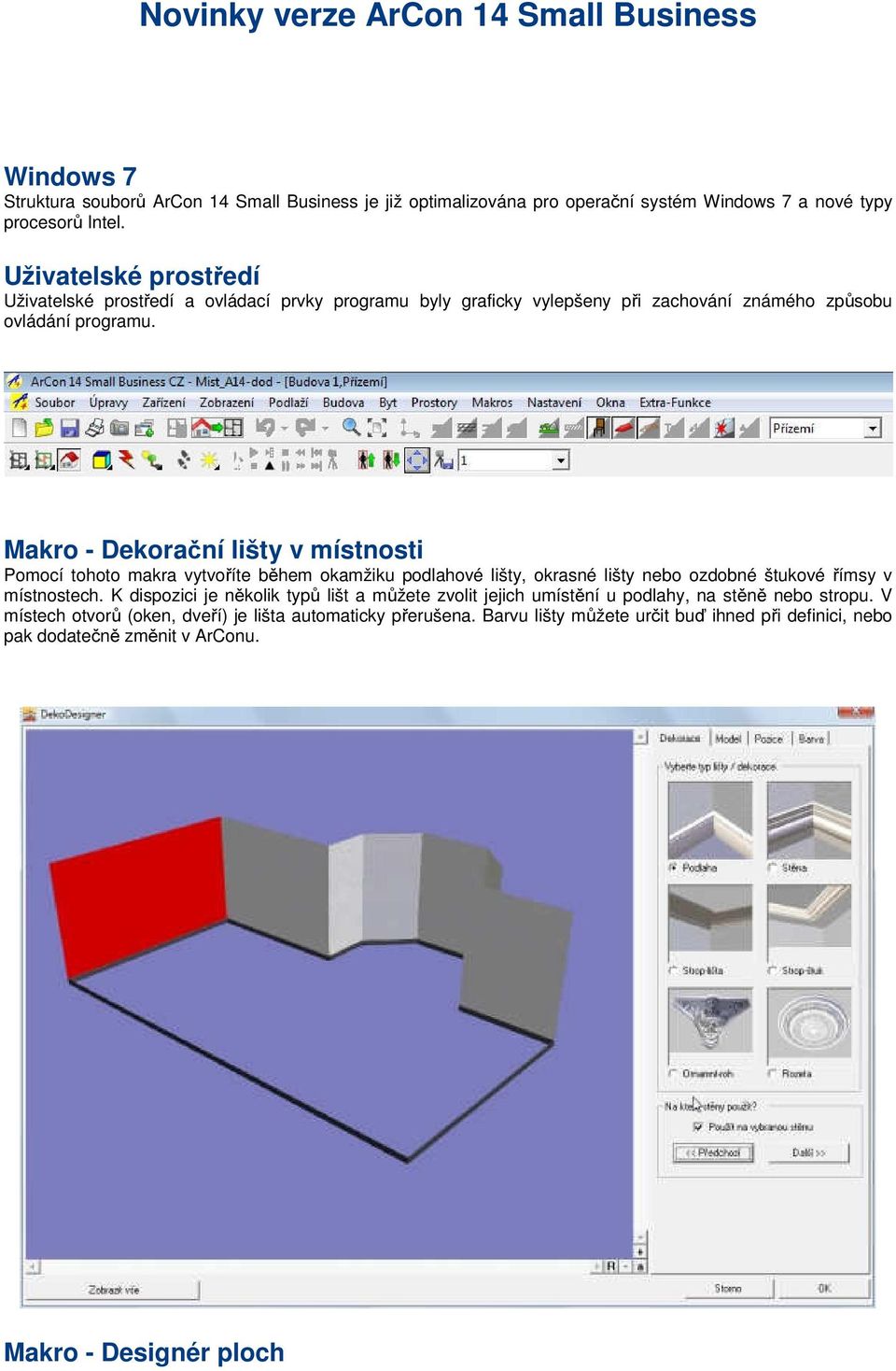 Makro - Dekorační lišty v místnosti Pomocí tohoto makra vytvoříte během okamžiku podlahové lišty, okrasné lišty nebo ozdobné štukové římsy v místnostech.