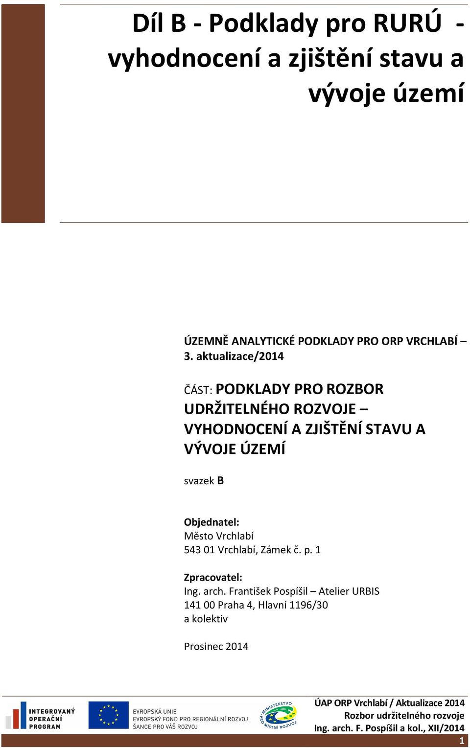 aktualizace/2014 ČÁST: PODKLADY PRO ROZBOR UDRŽITELNÉHO ROZVOJE VYHODNOCENÍ A ZJIŠTĚNÍ STAVU A VÝVOJE