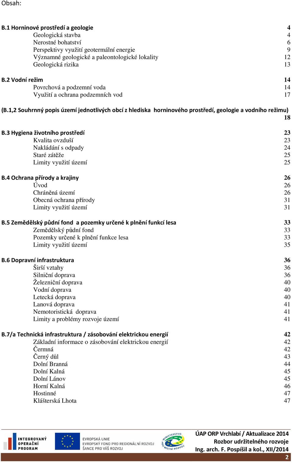 3 Hygiena životního prostředí 23 Kvalita ovzduší 23 Nakládání s odpady 24 Staré zátěže 25 Limity využití území 25 B.
