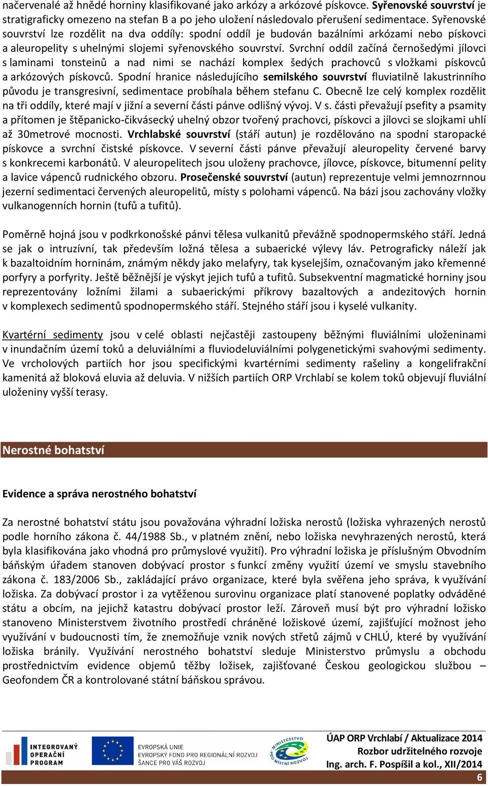 Svrchní oddíl začíná černošedými jílovci s laminami tonsteinů a nad nimi se nachází komplex šedých prachovců s vložkami pískovců a arkózových pískovců.
