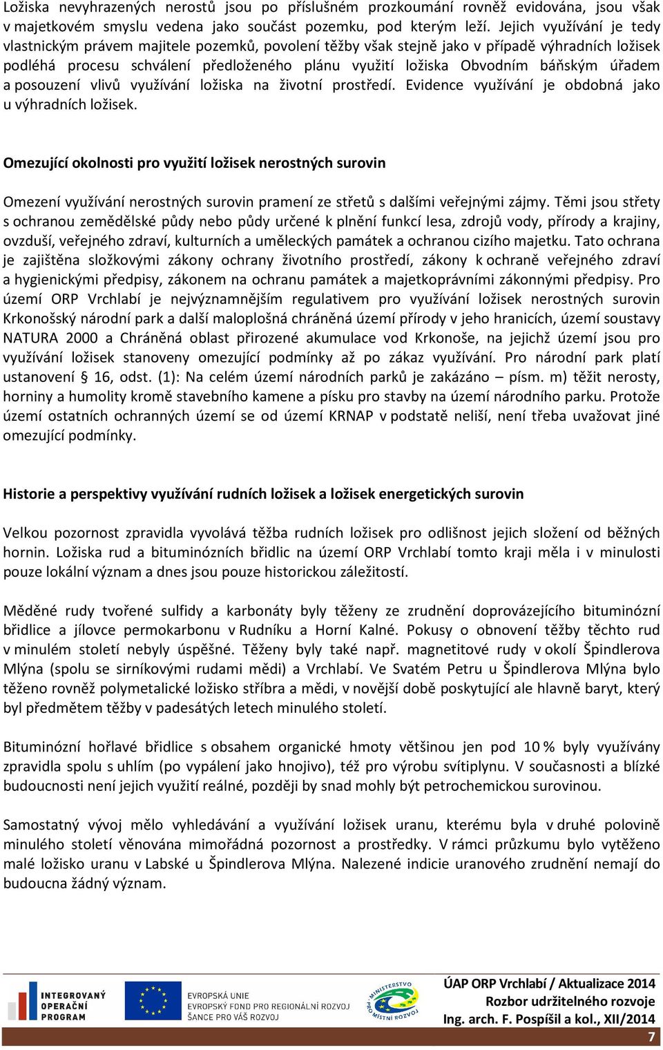 báňským úřadem a posouzení vlivů využívání ložiska na životní prostředí. Evidence využívání je obdobná jako u výhradních ložisek.
