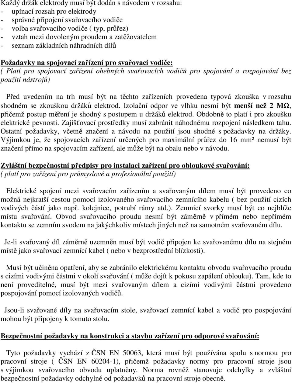 rozpojování bez použití nástrojů) Před uvedením na trh musí být na těchto zařízeních provedena typová zkouška v rozsahu shodném se zkouškou držáků elektrod.