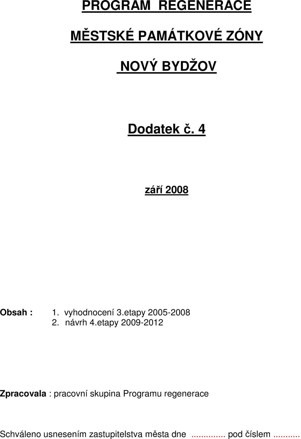 etapy 2009-2012 Zpracovala : pracovní skupina Programu