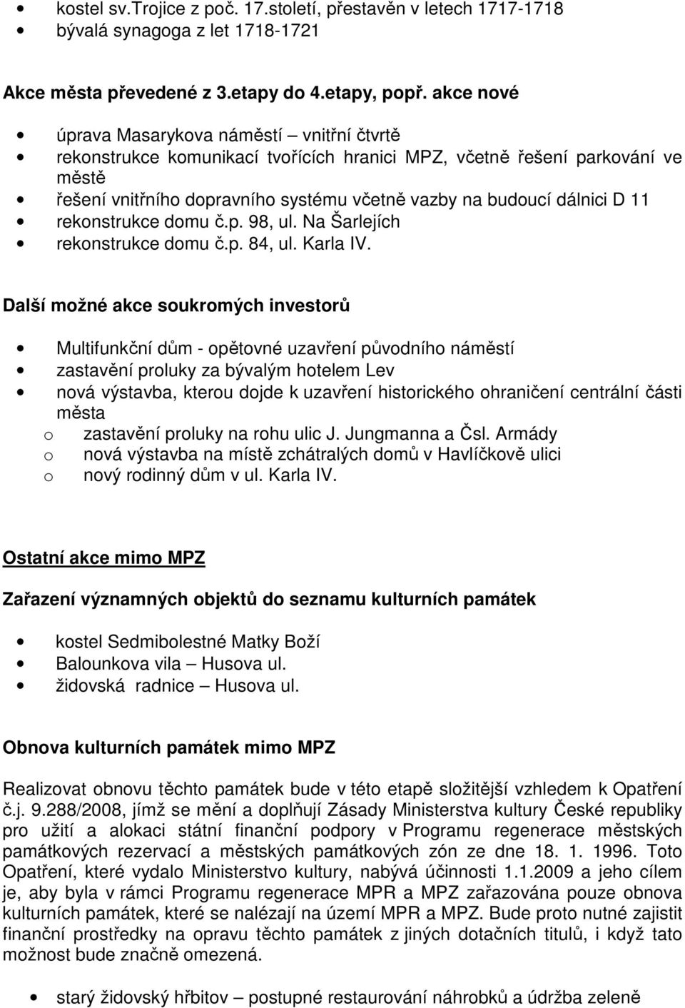D 11 rekonstrukce domu č.p. 98, ul. Na Šarlejích rekonstrukce domu č.p. 84, ul. Karla IV.
