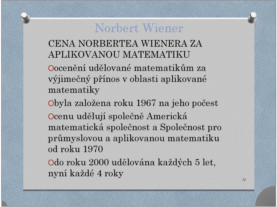 Ocenu udělují společně Americká matematická společnost a Společnost pro průmyslovou a