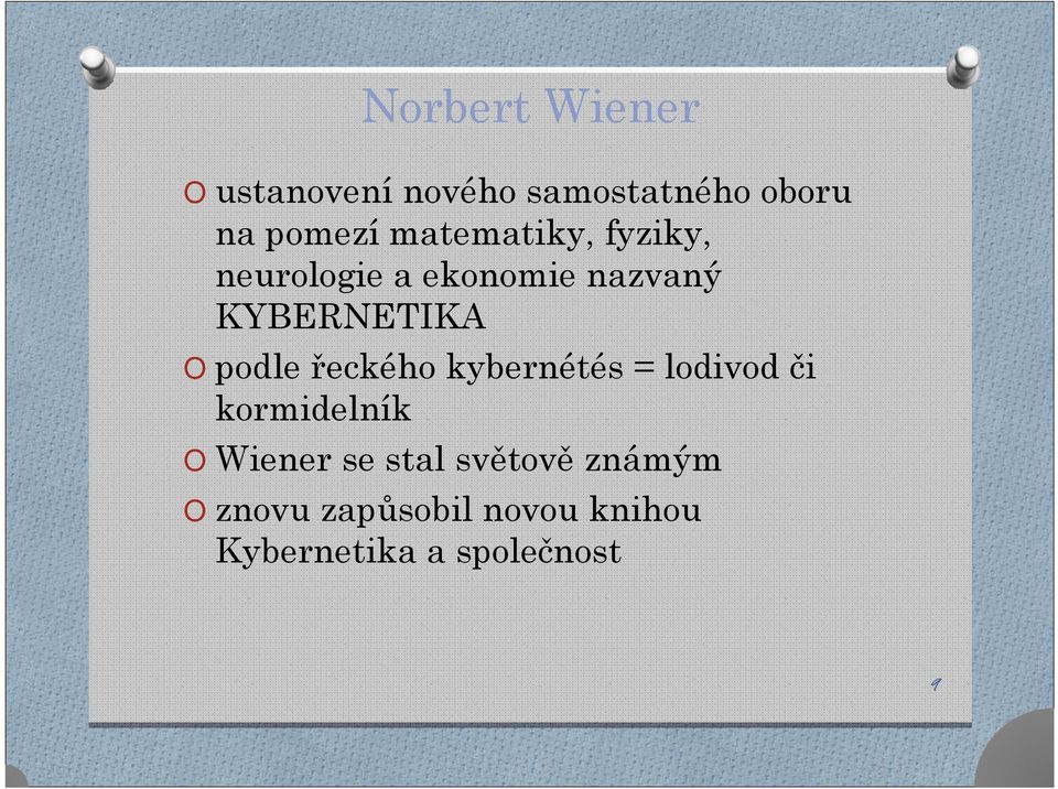 řeckého kybernétés = lodivod či kormidelník O Wiener se stal
