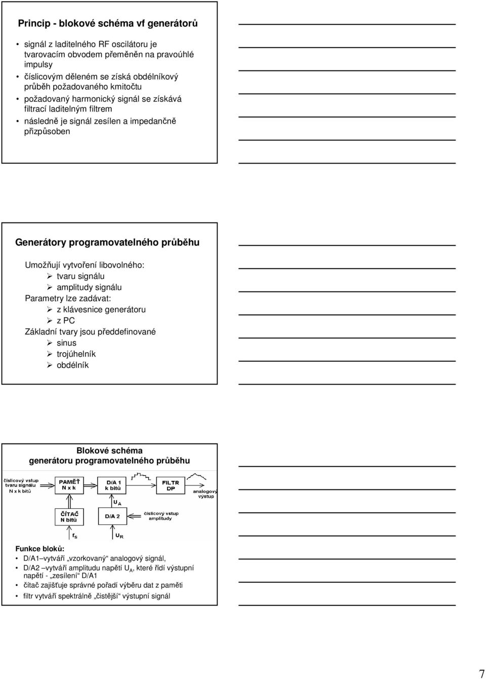 signálu amplitudy signálu Parametry lze zadávat: z klávesnice generátoru z PC Základní tvary jsou předdefinované sinus trojúhelník obdélník Blokové schéma generátoru programovatelného průběhu Funkce