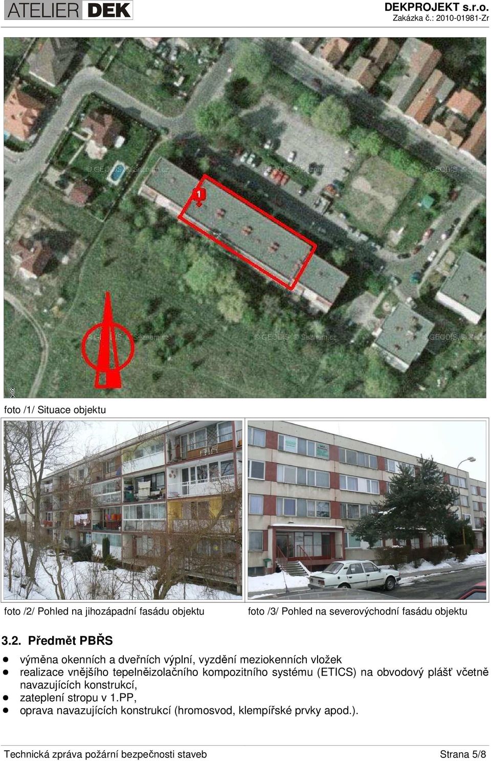 Předmět PBŘS výměna okenních a dveřních výplní, vyzdění meziokenních vložek realizace vnějšího tepelněizolačního