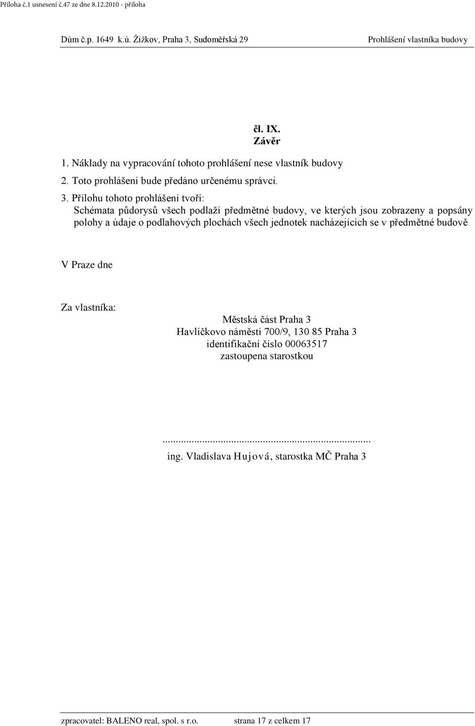 podlahových plochách všech jednotek nacházejících se v předmětné budově V Praze dne Za vlastníka: Městská část Praha 3 Havlíčkovo náměstí 700/9,