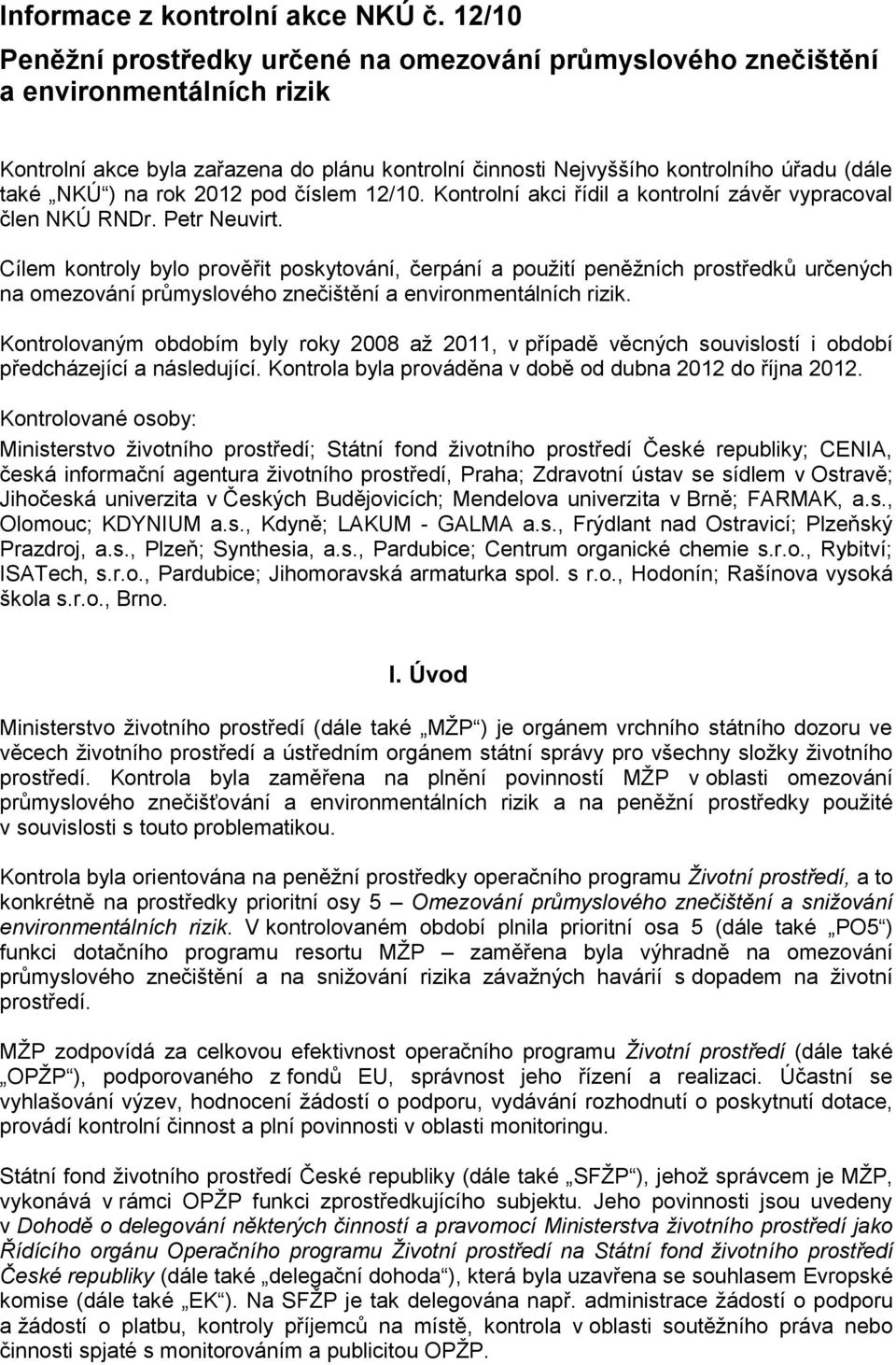 na rok 2012 pod číslem 12/10. Kontrolní akci řídil a kontrolní závěr vypracoval člen NKÚ RNDr. Petr Neuvirt.