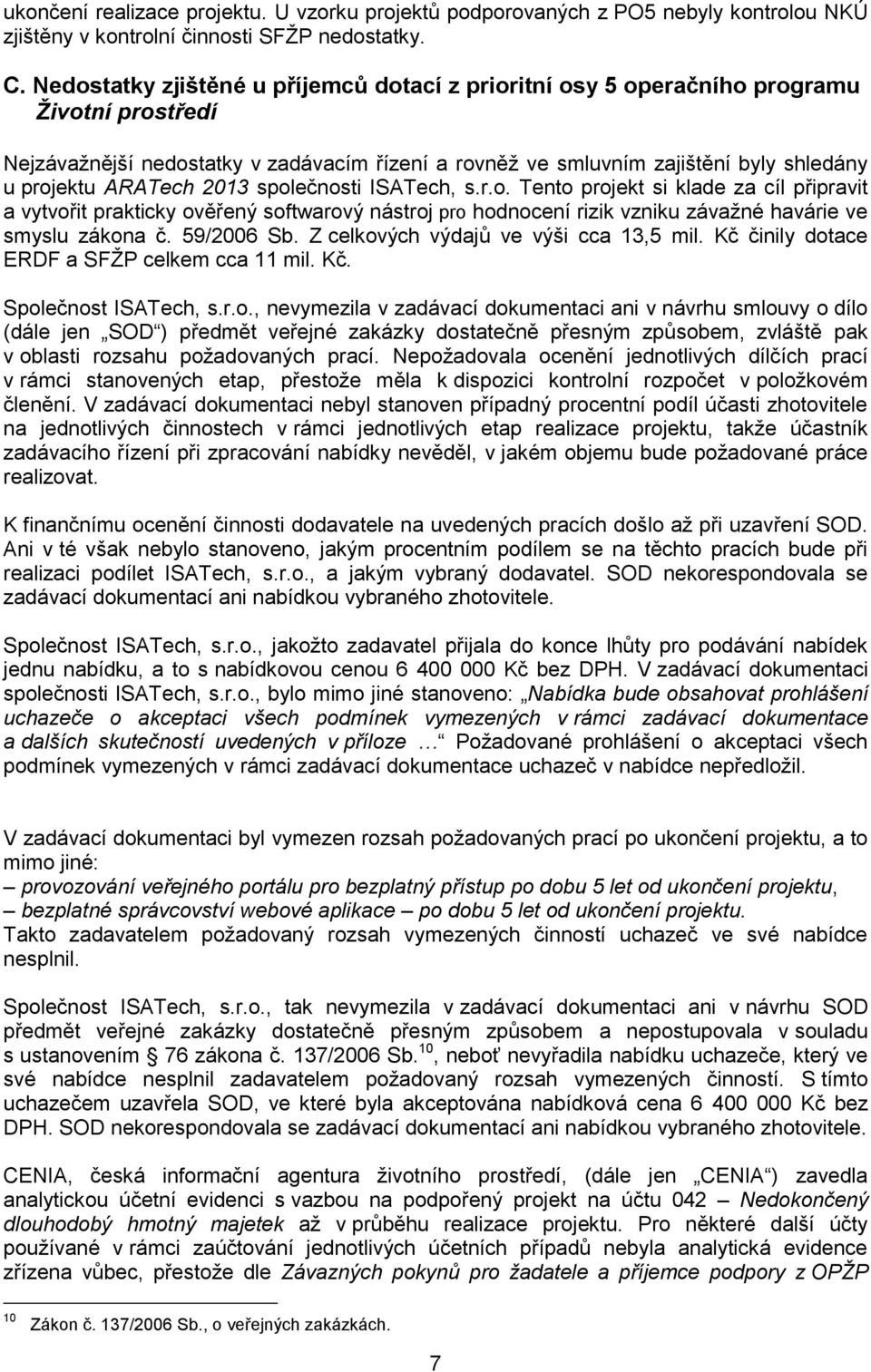 ARATech 2013 společnosti ISATech, s.r.o. Tento projekt si klade za cíl připravit a vytvořit prakticky ověřený softwarový nástroj pro hodnocení rizik vzniku závažné havárie ve smyslu zákona č.