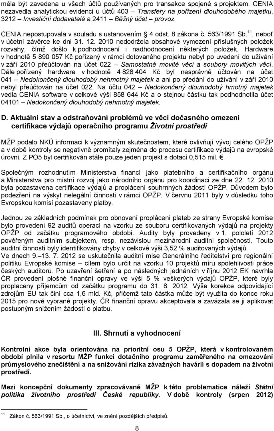 8 zákona č. 563/1991 Sb. 11, neboť v účetní závěrce ke dni 31. 12. 2010 nedodržela obsahové vymezení příslušných položek rozvahy, čímž došlo k podhodnocení i nadhodnocení některých položek.