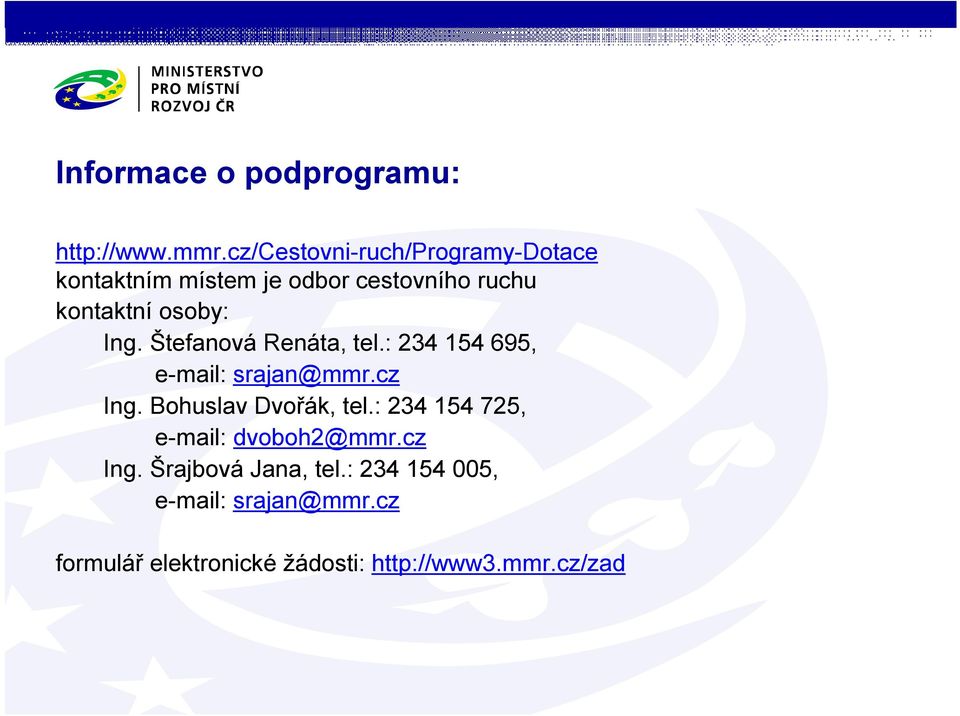 Ing. Štefanová Renáta, tel.: 234 154 695, e-mail: srajan@mmr.cz Ing. Bohuslav Dvořák, tel.