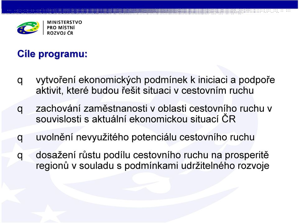 souvislosti s aktuální ekonomickou situací ČR uvolnění nevyužitého potenciálu cestovního