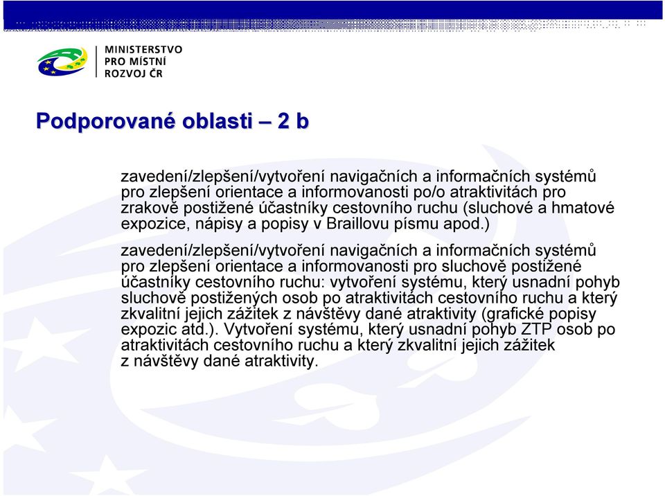 ) zavedení/zlepšení/vytvoření navigačních a informačních systémů pro zlepšení orientace a informovanosti pro sluchově postižené účastníky cestovního ruchu: vytvoření systému, který usnadní
