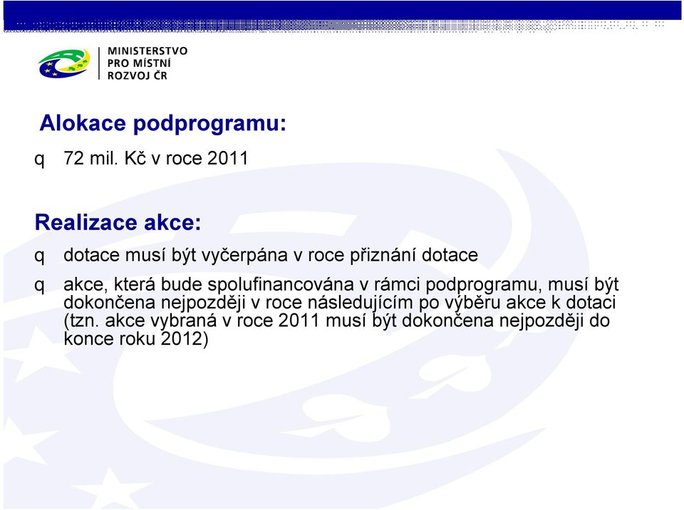 akce, která bude spolufinancována v rámci podprogramu, musí být dokončena