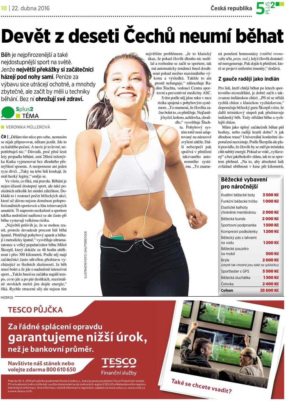 5plus2 TÉMA VERONIKA MÜLLEROVÁ ČR Dělám tím něcopro sebe, nemusím se nijak připravovat, někam jezdit.jde to za každého počasí. Anavíc je to levné, nepotřebuješ nic.