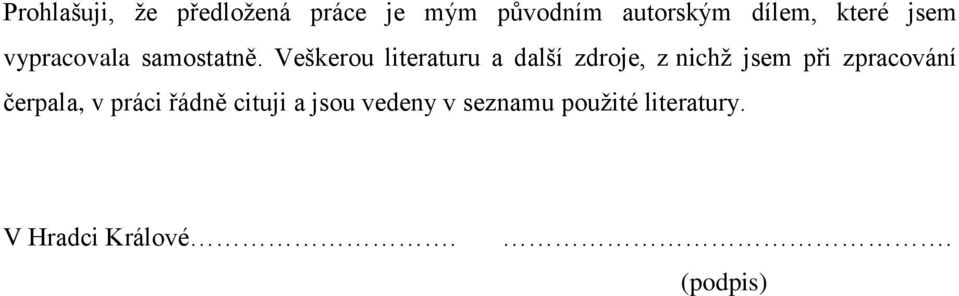 Veškerou literaturu a další zdroje, z nichž jsem při zpracování