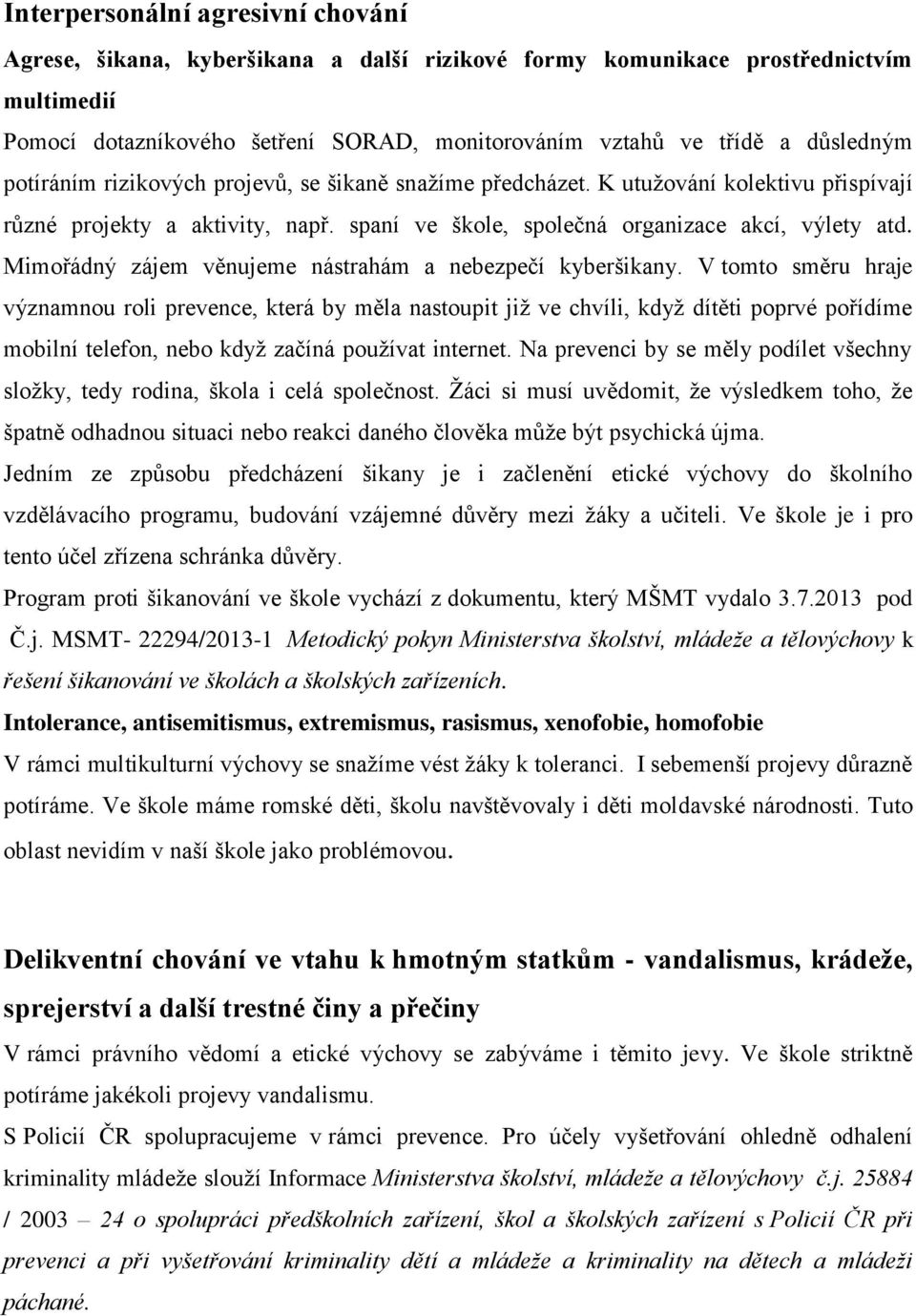 Mimořádný zájem věnujeme nástrahám a nebezpečí kyberšikany.