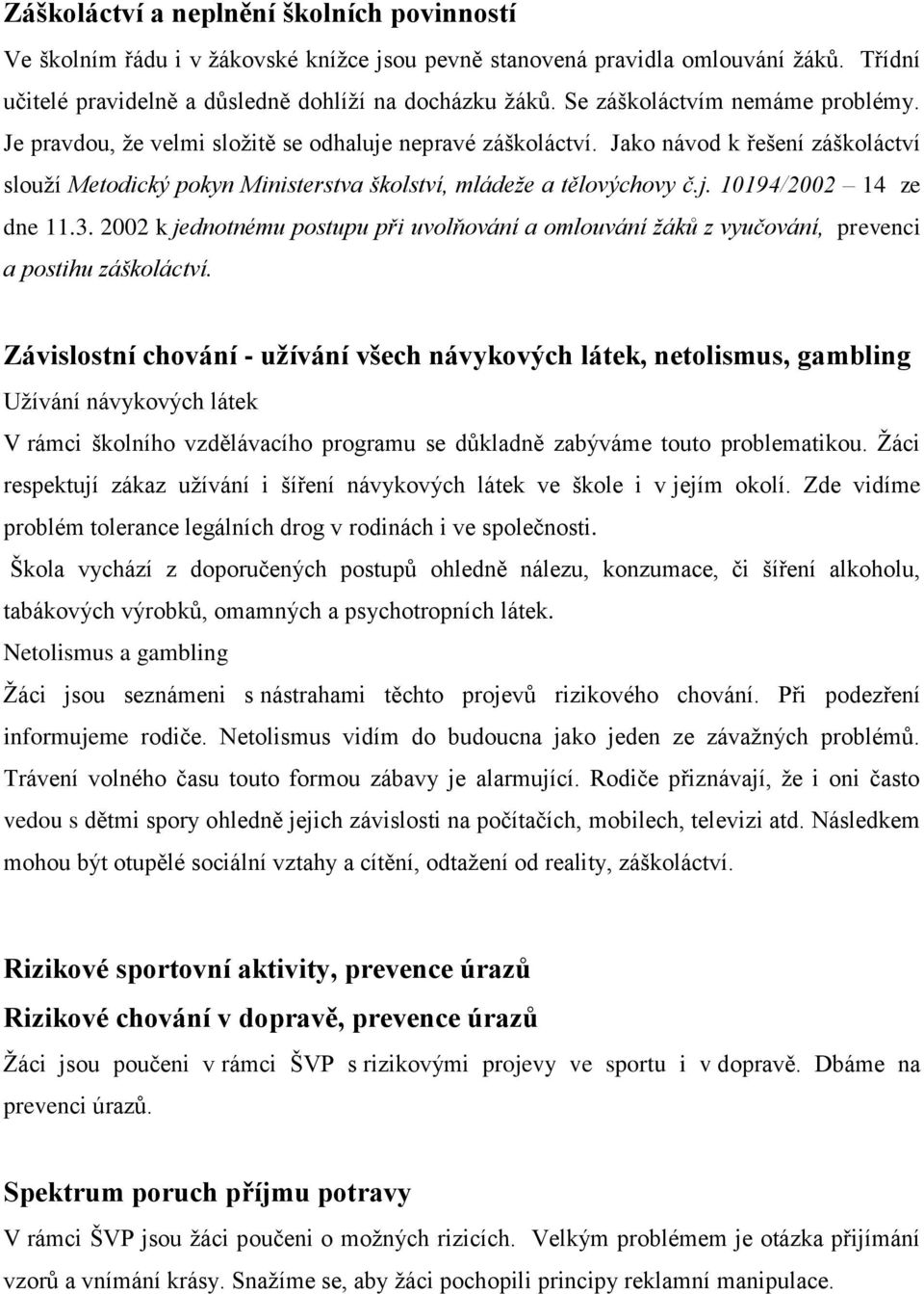 3. 2002 k jednotnému postupu při uvolňování a omlouvání žáků z vyučování, prevenci a postihu záškoláctví.