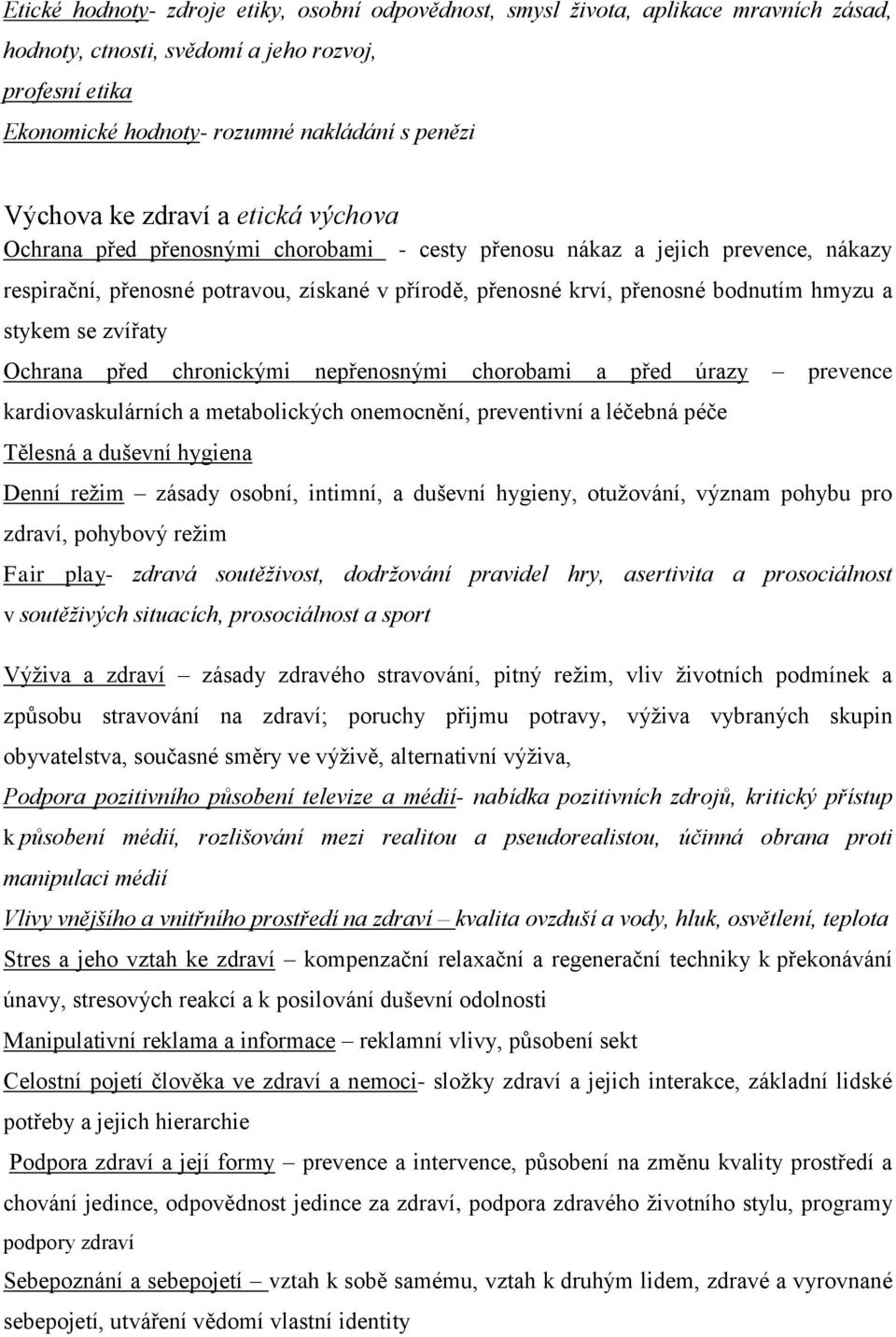 stykem se zvířaty Ochrana před chronickými nepřenosnými chorobami a před úrazy prevence kardiovaskulárních a metabolických onemocnění, preventivní a léčebná péče Tělesná a duševní hygiena Denní režim
