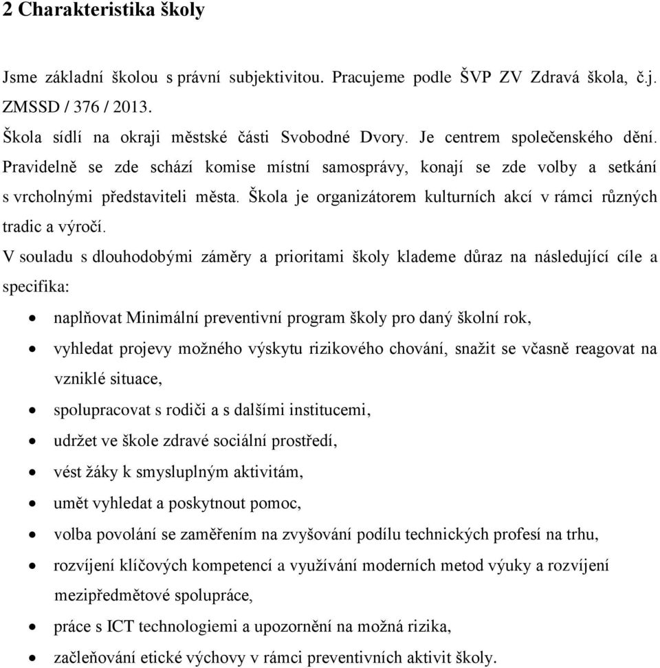 Škola je organizátorem kulturních akcí v rámci různých tradic a výročí.