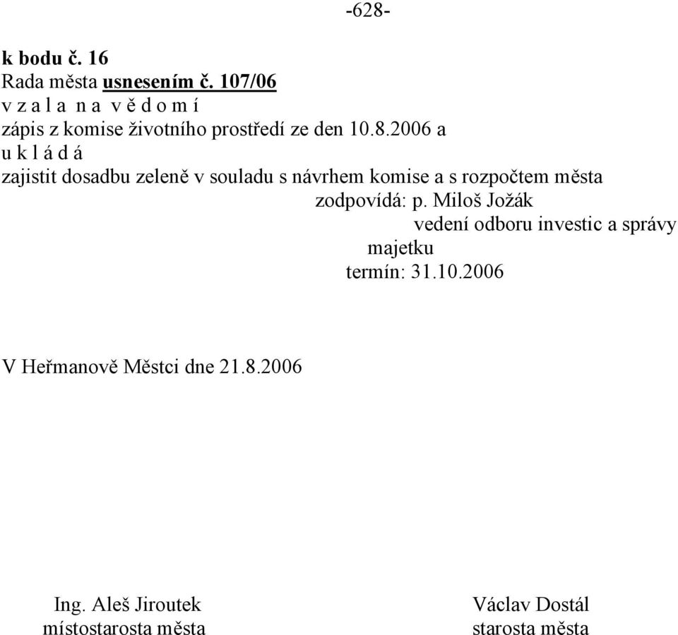 2006 a zajistit dosadbu zeleně v souladu s návrhem komise a s rozpočtem města