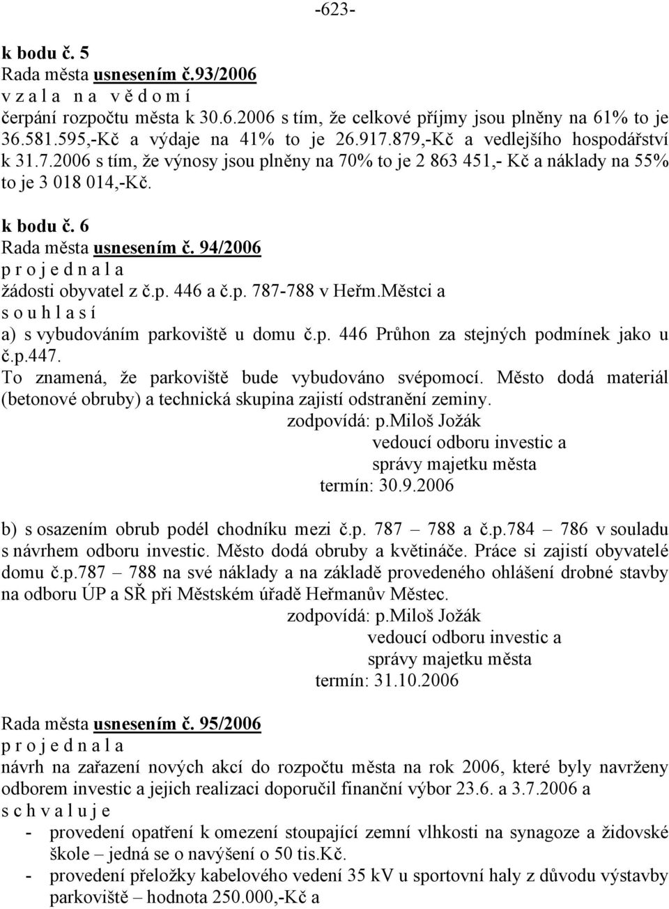p. 787-788 v Heřm.Městci a s o u h l a s í a) s vybudováním parkoviště u domu č.p. 446 Průhon za stejných podmínek jako u č.p.447. To znamená, že parkoviště bude vybudováno svépomocí.