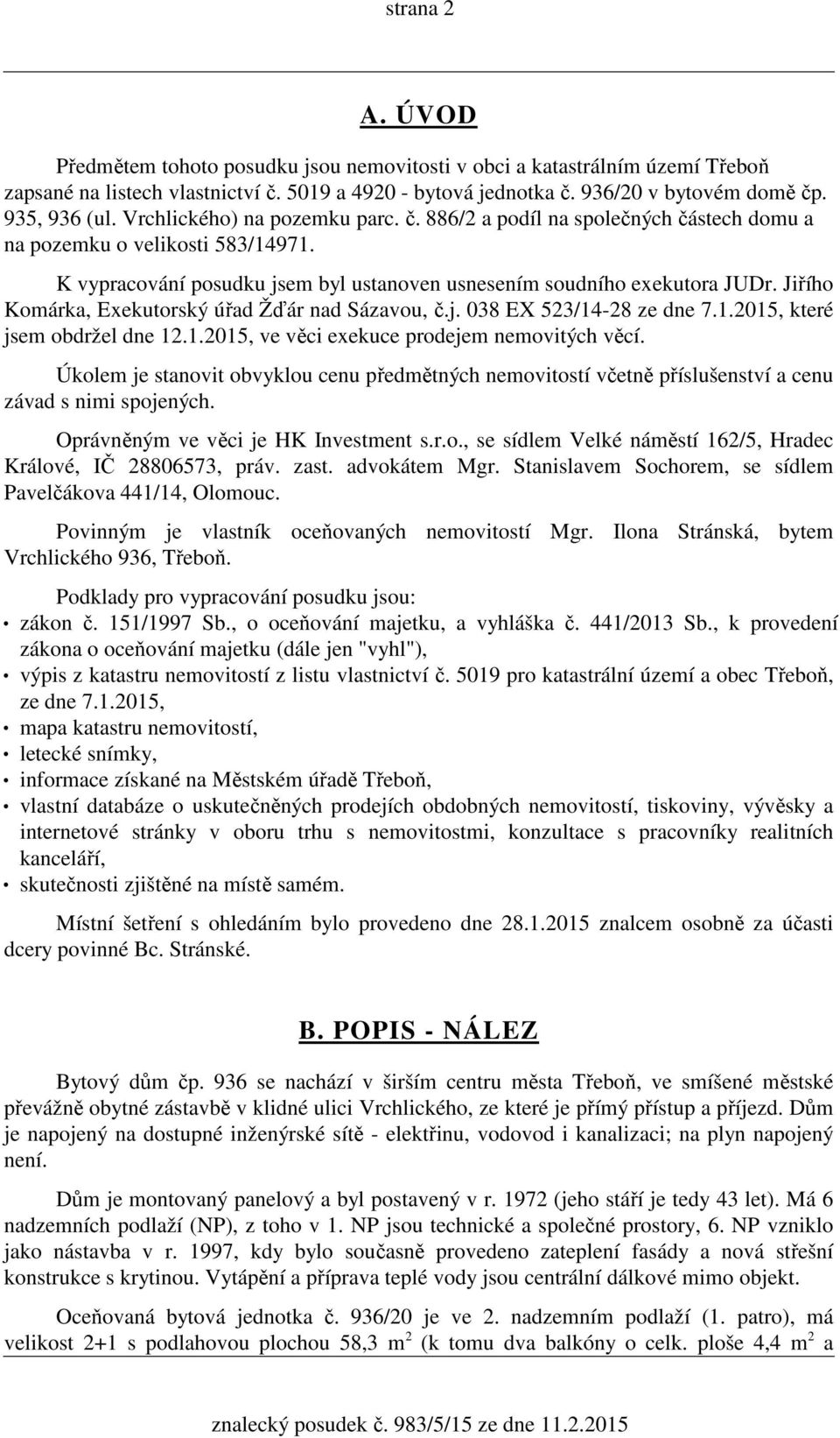 Jiřího Komárka, Exekutorský úřad Žďár nad Sázavou, č.j. 038 EX 523/14-28 ze dne 7.1.2015, které jsem obdržel dne 12.1.2015, ve věci exekuce prodejem nemovitých věcí.