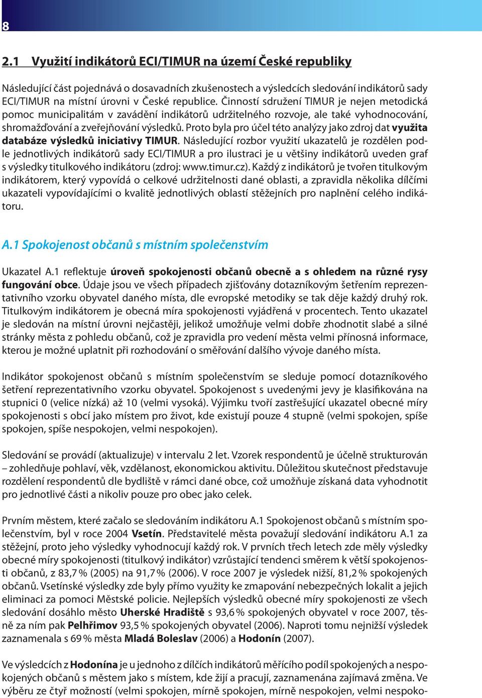 Proto byla pro účel této analýzy jako zdroj dat využita databáze výsledků iniciativy TIMUR.