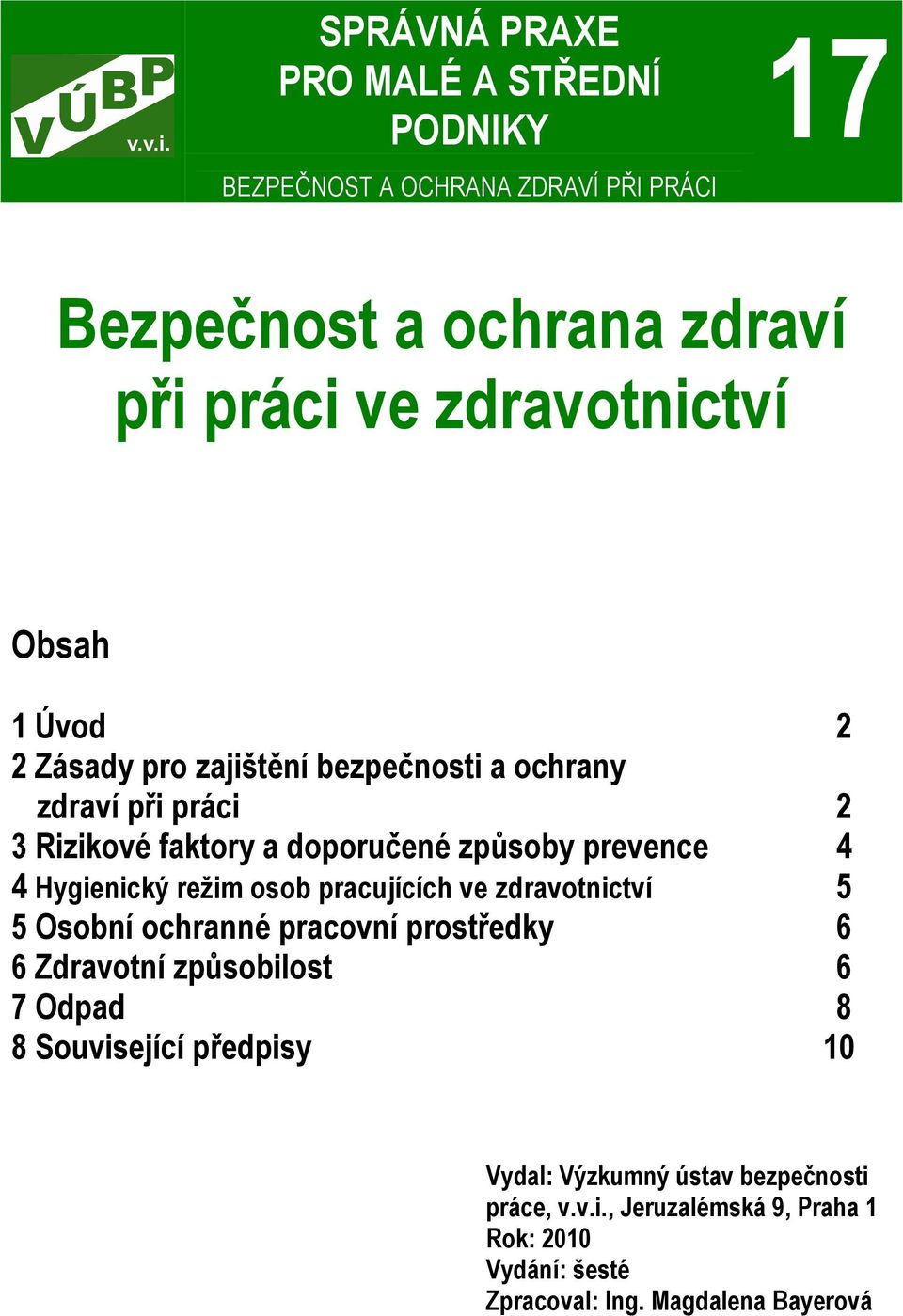 Hygienický režim osob pracujících ve zdravotnictví 5 5 Osobní ochranné pracovní prostředky 6 6 Zdravotní způsobilost 6 7 Odpad 8 8