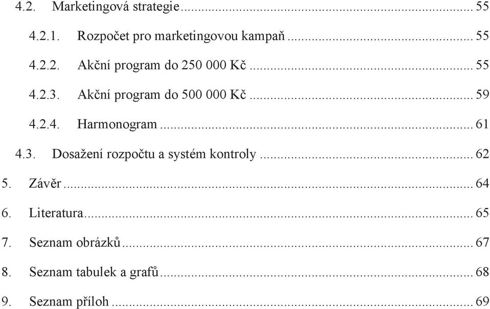 .. 62 5. Závěr... 64 6. Literatura... 65 7. Seznam obrázků... 67 8.