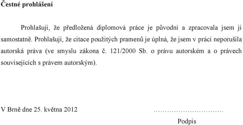 Prohlašuji, že citace použitých pramenů je úplná, že jsem v práci neporušila