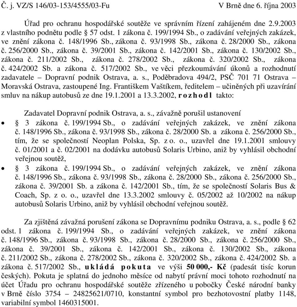 , zákona č. 211/2002 Sb., zákona č. 278/2002 Sb., zákona č. 320/2002 Sb., zákona č. 424/2002 Sb. a zákona č. 517/2002 Sb.