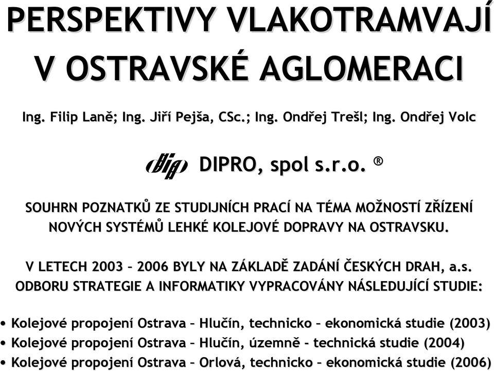 V LETECH 2003 2006 BYLY NA ZÁKLADZ KLADĚ ZADÁNÍ ČESKÝCH DRAH, a.s.
