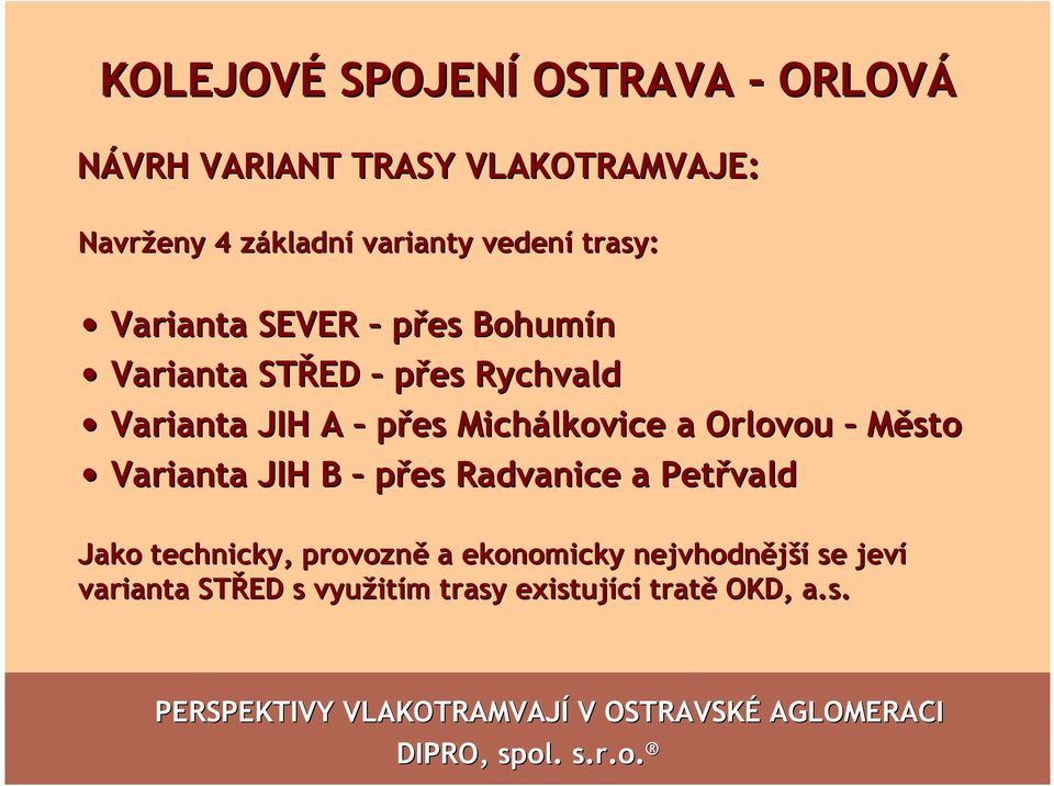 přes Michálkovice a Orlovou Město Varianta JIH B přes Radvanice a Petřvald Jako technicky,
