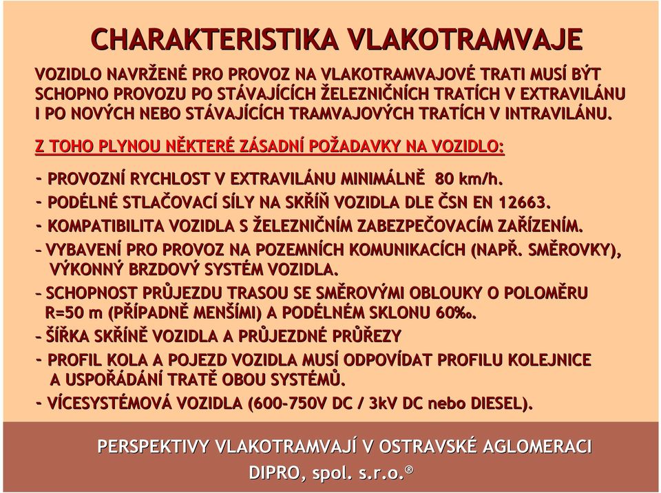 - PODÉLN LNÉ STLAČOVAC OVACÍ SÍLY NA SKŘÍŇ VOZIDLA DLE ČSN EN 12663. - KOMPATIBILITA VOZIDLA S ŽELEZNIČNÍM M ZABEZPEČOVAC OVACÍM M ZAŘÍZEN ZENÍM.